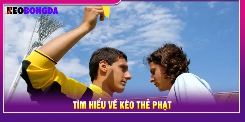 Tìm hiểu về kèo thẻ phạt