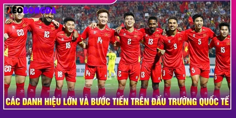 Các danh hiệu lớn và bước tiến trên đấu trường quốc tế