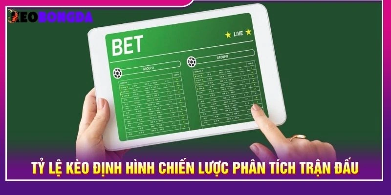 Tỷ lệ kèo định hình chiến lược phân tích trận đấu