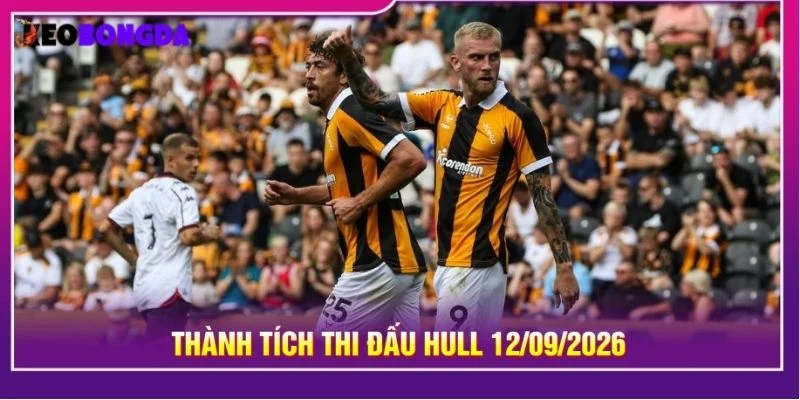 Thành tích thi đấu Hull 12/09/2026